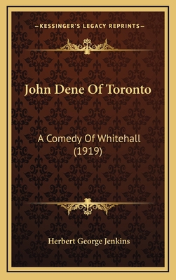 John Dene of Toronto: A Comedy of Whitehall (1919) 1165028271 Book Cover