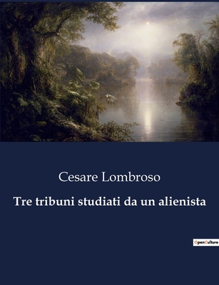Tre tribuni studiati da un alienista: Un'analis... [Italian] B0CJN3SB6P Book Cover