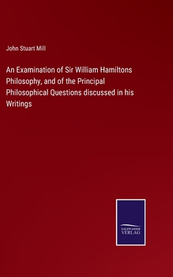 An Examination of Sir William Hamiltons Philoso... 3752587075 Book Cover
