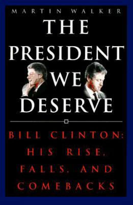 The President We Deserve: Bill Clinton: His Ris... 051759871X Book Cover