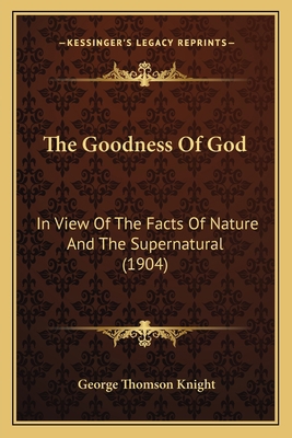The Goodness Of God: In View Of The Facts Of Na... 1165081202 Book Cover