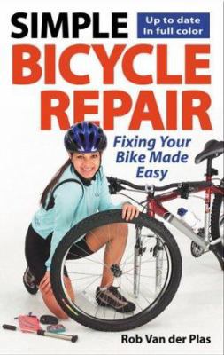 Simple Bicycle Repair: Fixing Your Bike Made Easy 1892495430 Book Cover