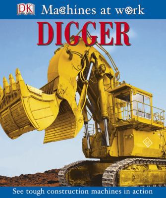 Digger (Machines At Work) 0756602165 Book Cover