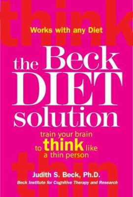 The Beck Diet Solution: Train Your Brain to Thi... 0848731735 Book Cover