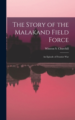 The Story of the Malakand Field Force: An Episo... 1015396593 Book Cover