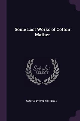 Some Lost Works of Cotton Mather 1378057384 Book Cover