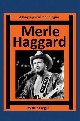 Merle Haggard: A Biographical Monologue 1546550801 Book Cover
