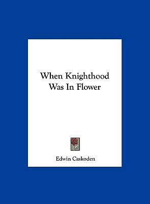 When Knighthood Was In Flower 1161400567 Book Cover