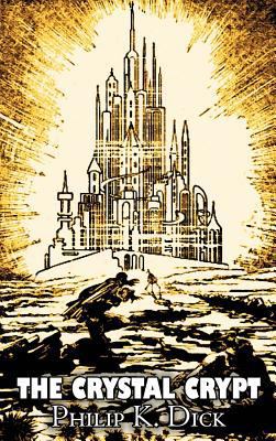 The Crystal Crypt by Philip K. Dick, Science Fi... 1463895100 Book Cover