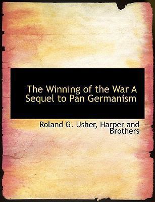 The Winning of the War a Sequel to Pan Germanism 1140366521 Book Cover