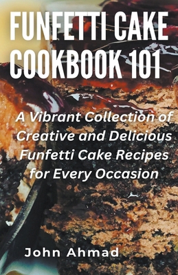 Funfetti Cake Cookbook 101 B0CSXK61MV Book Cover