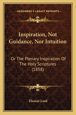 Inspiration, Not Guidance, Nor Intuition: Or Th... 1165382202 Book Cover