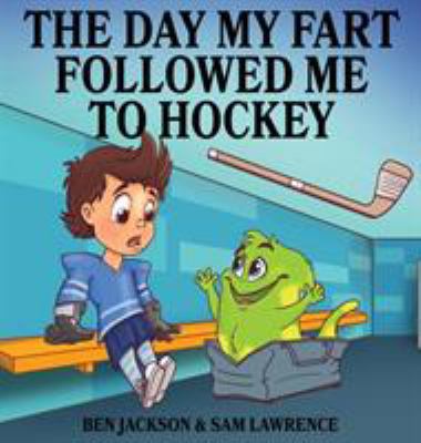 The Day My Fart Followed Me To Hockey 0995234051 Book Cover