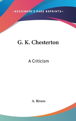 G. K. Chesterton: A Criticism 0548183619 Book Cover