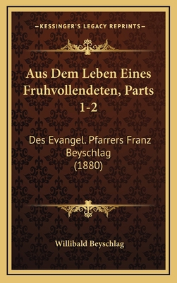 Aus Dem Leben Eines Fruhvollendeten, Parts 1-2:... [German] 1168628296 Book Cover