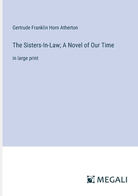 The Sisters-In-Law; A Novel of Our Time: in lar... 3387318820 Book Cover