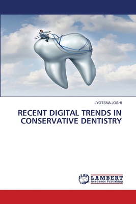 Recent Digital Trends in Conservative Dentistry 6209201075 Book Cover