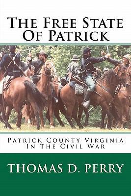 The Free State Of Patrick: Patrick County Virgi... 1460928253 Book Cover