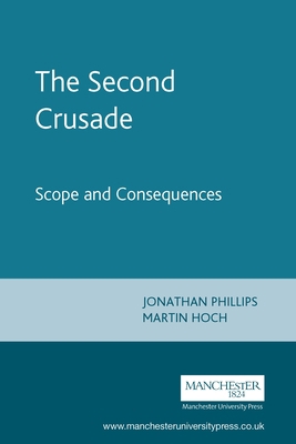 The Second Crusade: Scope and Consequences 0719057116 Book Cover