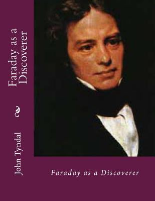 Faraday as a Discoverer 1482325268 Book Cover