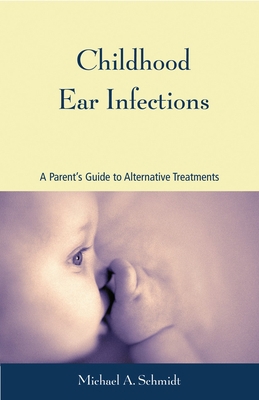 Childhood Ear Infections: A Parent's Guide to A... 1556434421 Book Cover