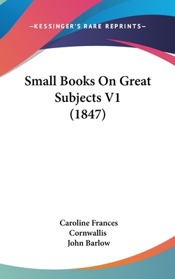 Small Books on Great Subjects V1 (1847) 1104345064 Book Cover