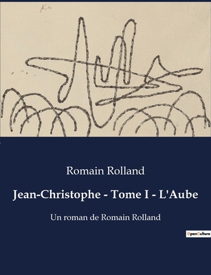 Jean-Christophe - Tome I - L'Aube: Un roman de ... [French] B0BY4KZVDN Book Cover