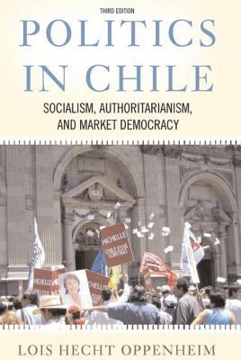 Politics In Chile: Socialism, Authoritarianism,... 0813342279 Book Cover