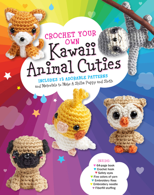 Crochet Your Own Kawaii Animal Cuties: Includes... 0760371113 Book Cover