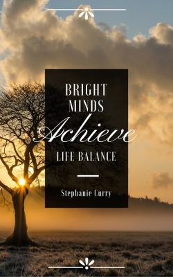 Bright Minds: Achieve Life Balance 0998727202 Book Cover