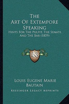 The Art Of Extempore Speaking: Hints For The Pu... 1164931121 Book Cover