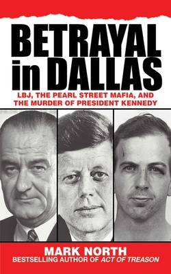 Betrayal in Dallas: Lbj, the Pearl Street Mafia... 1616082364 Book Cover