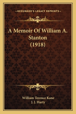 A Memoir Of William A. Stanton (1918) 1166465705 Book Cover
