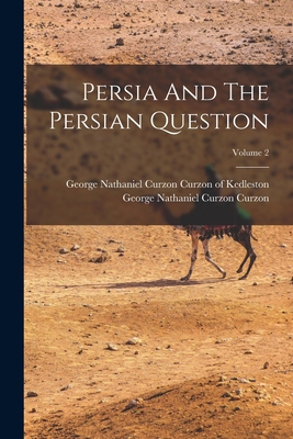 Persia And The Persian Question; Volume 2 1015959482 Book Cover