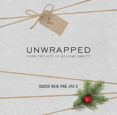 Unwrapped: Open the Gift of Holiday Sanity 1945529903 Book Cover