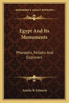 Egypt And Its Monuments: Pharaohs, Fellahs And ... 1162917326 Book Cover