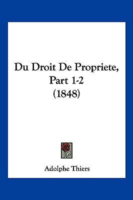 Du Droit De Propriete, Part 1-2 (1848) [French] 1161142479 Book Cover