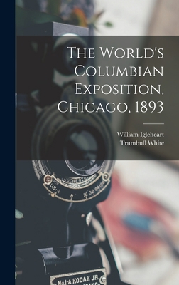 The World's Columbian Exposition, Chicago, 1893 101763176X Book Cover