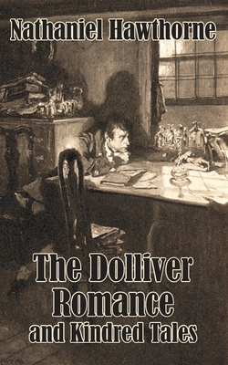 The Dolliver Romance and Kindred Tales 1410205215 Book Cover