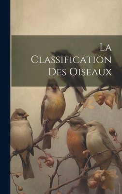 La Classification Des Oiseaux [French] 1021082791 Book Cover