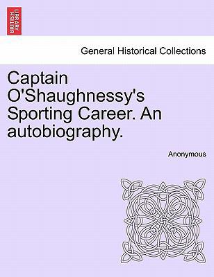 Captain O'Shaughnessy's Sporting Career. an Aut... 1240892713 Book Cover
