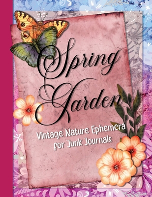 Spring Garden: Vintage Nature Ephemera for Junk... 1088168736 Book Cover