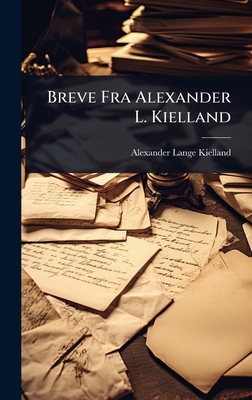Breve Fra Alexander L. Kielland [Danish] 1024447766 Book Cover