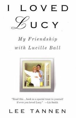 I Loved Lucy: My Friendship with Lucille Ball 0312302746 Book Cover