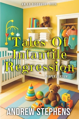Tales Of Infantile Regression (diaper version):... B0FRSTCDDR Book Cover