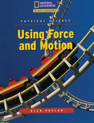 Using Force and Motion (National Geographic Rea... 0792288882 Book Cover