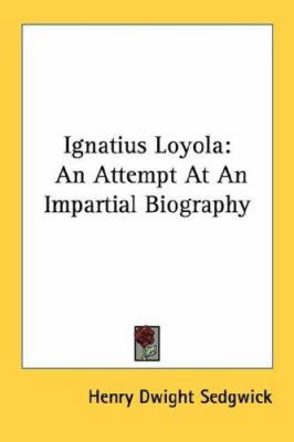 Ignatius Loyola: An Attempt At An Impartial Bio... 1432568469 Book Cover