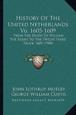 History Of The United Netherlands V6, 1605-1609... 1168141001 Book Cover