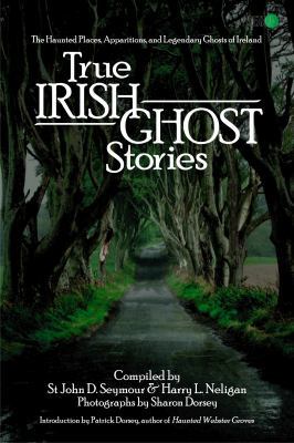 True Irish Ghost Stories: The Haunted Places, A... 1939437555 Book Cover