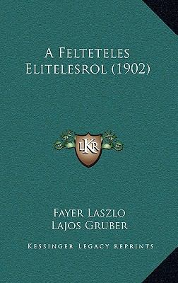 A Felteteles Elitelesrol (1902) [Hungarian] 1168912040 Book Cover